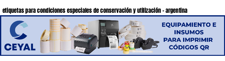 etiquetas para condiciones especiales de conservación y utilización - argentina