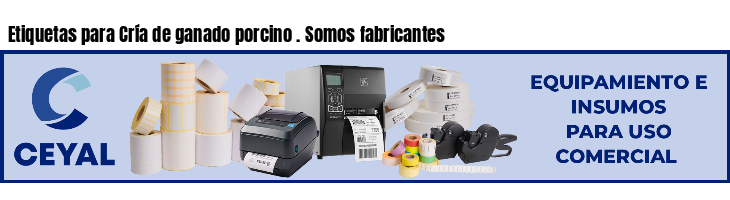 Etiquetas para Cría de ganado porcino . Somos fabricantes