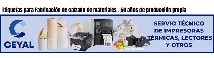 Etiquetas para Fabricación de calzado de materiales . 50 años de producción propia