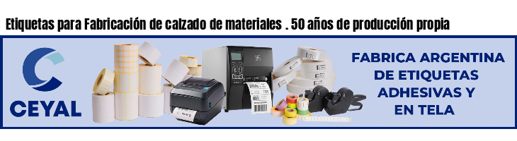 Etiquetas para Fabricación de calzado de materiales . 50 años de producción propia