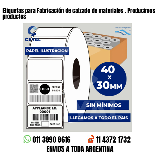 Etiquetas para Fabricación de calzado de materiales . Producimos nuestros productos