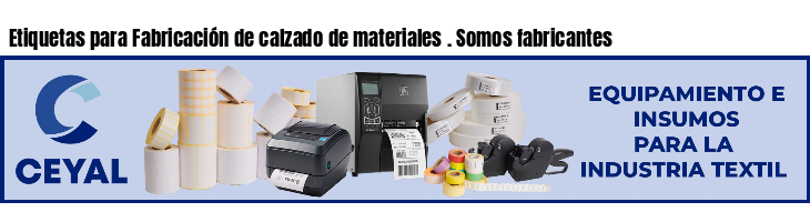 Etiquetas para Fabricación de calzado de materiales . Somos fabricantes