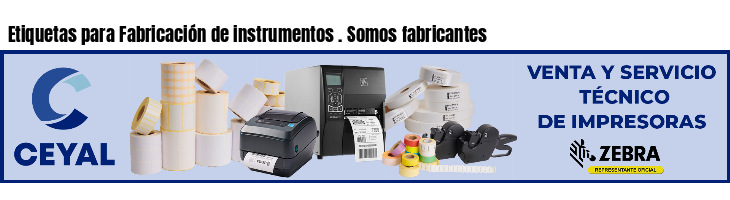 Etiquetas para Fabricación de instrumentos . Somos fabricantes