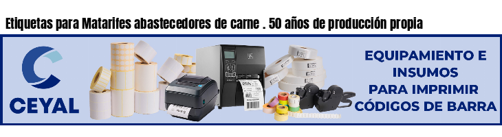 Etiquetas para Matarifes abastecedores de carne . 50 años de producción propia