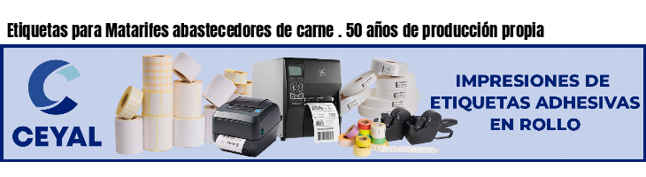 Etiquetas para Matarifes abastecedores de carne . 50 años de producción propia