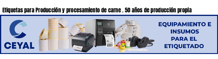 Etiquetas para Producción y procesamiento de carne . 50 años de producción propia