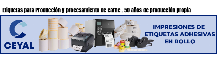 Etiquetas para Producción y procesamiento de carne . 50 años de producción propia
