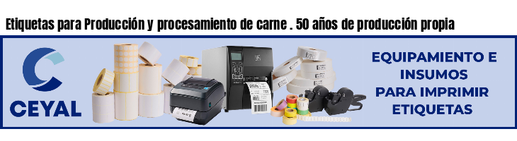Etiquetas para Producción y procesamiento de carne . 50 años de producción propia