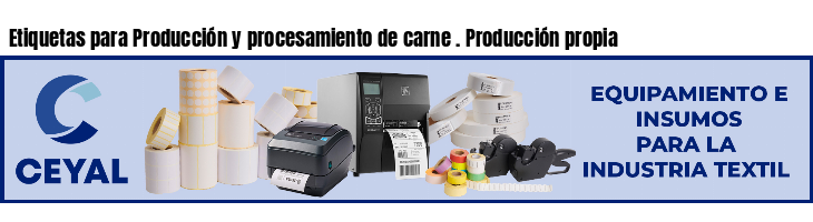 Etiquetas para Producción y procesamiento de carne . Producción propia