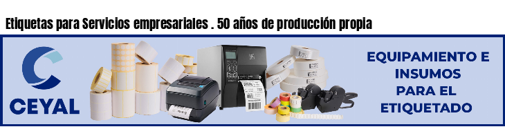 Etiquetas para Servicios empresariales . 50 años de producción propia