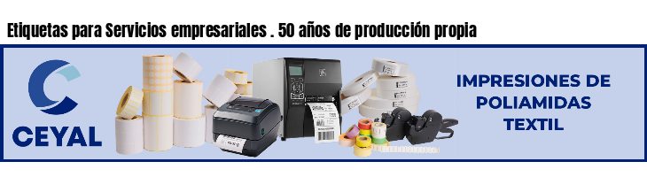 Etiquetas para Servicios empresariales . 50 años de producción propia