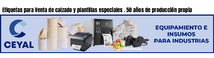 Etiquetas para Venta de calzado y plantillas especiales . 50 años de producción propia
