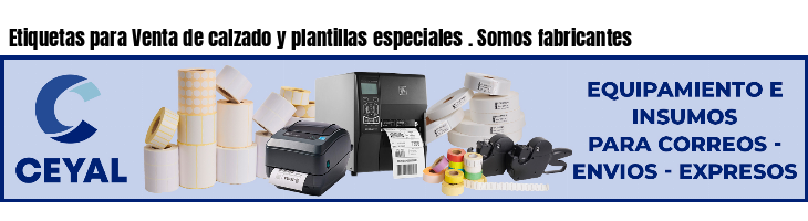 Etiquetas para Venta de calzado y plantillas especiales . Somos fabricantes