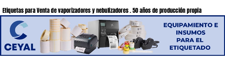 Etiquetas para Venta de vaporizadores y nebulizadores . 50 años de producción propia