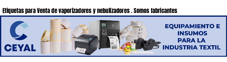 Etiquetas para Venta de vaporizadores y nebulizadores . Somos fabricantes