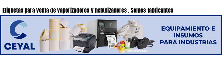Etiquetas para Venta de vaporizadores y nebulizadores . Somos fabricantes