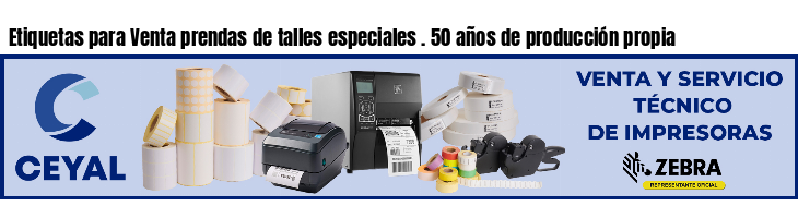 Etiquetas para Venta prendas de talles especiales . 50 años de producción propia