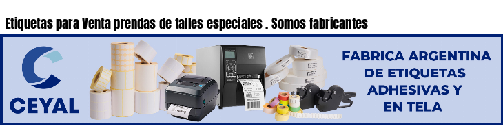 Etiquetas para Venta prendas de talles especiales . Somos fabricantes