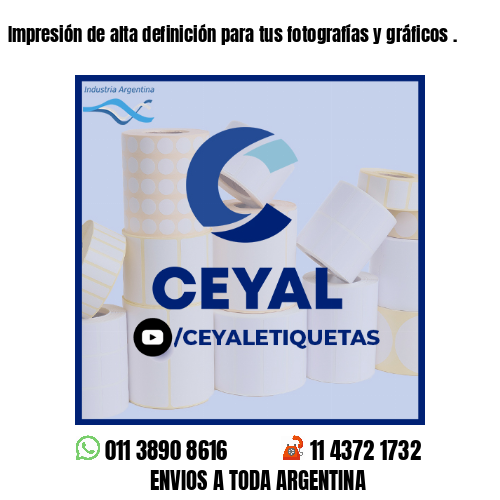 Impresión de alta definición para tus fotografías y gráficos .