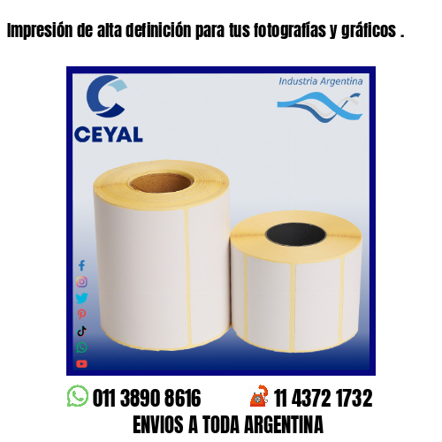 Impresión de alta definición para tus fotografías y gráficos .