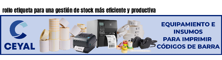 rollo etiqueta para una gestión de stock más eficiente y productiva