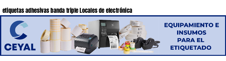 etiquetas adhesivas banda triple Locales de electrónica