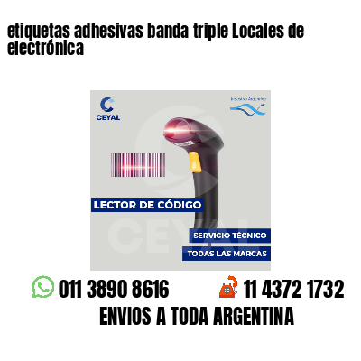 etiquetas adhesivas banda triple Locales de electrónica