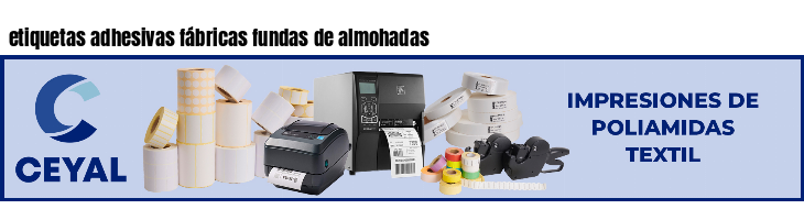 etiquetas adhesivas fábricas fundas de almohadas