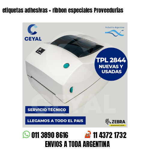 etiquetas adhesivas   ribbon especiales Proveedurías