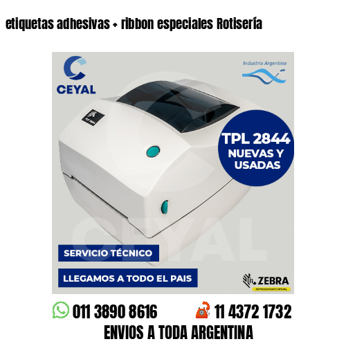 etiquetas adhesivas   ribbon especiales Rotisería