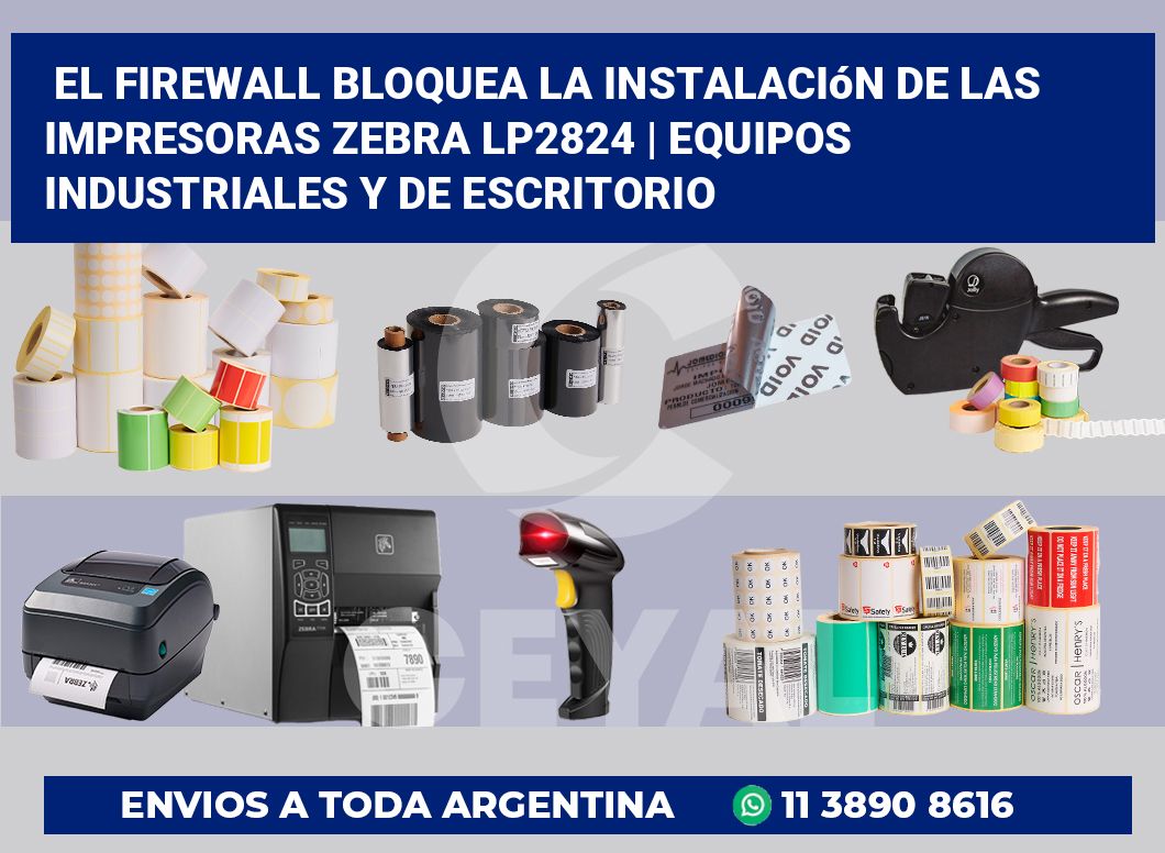El firewall bloquea la instalación de las impresoras Zebra LP2824 | Equipos industriales y de escritorio