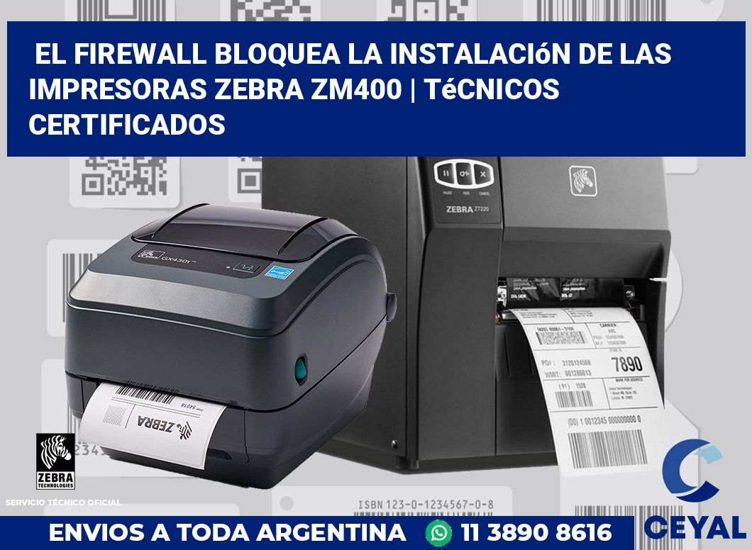 El firewall bloquea la instalación de las impresoras Zebra ZM400 | Técnicos certificados