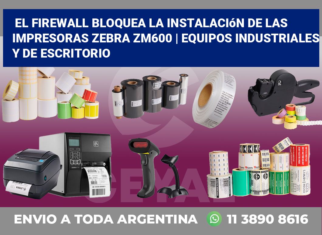 El firewall bloquea la instalación de las impresoras Zebra ZM600 | Equipos industriales y de escritorio