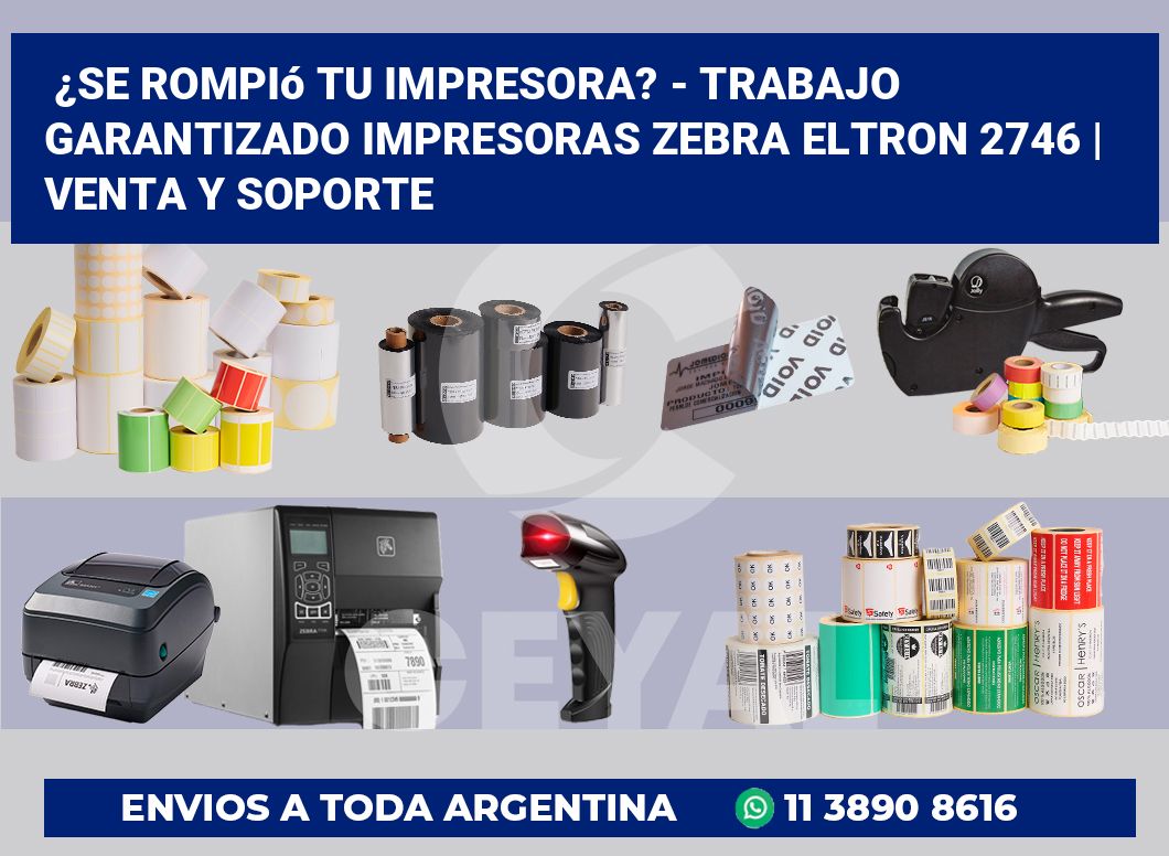 ¿Se rompió tu impresora? – Trabajo garantizado impresoras Zebra Eltron 2746 | Venta y soporte
