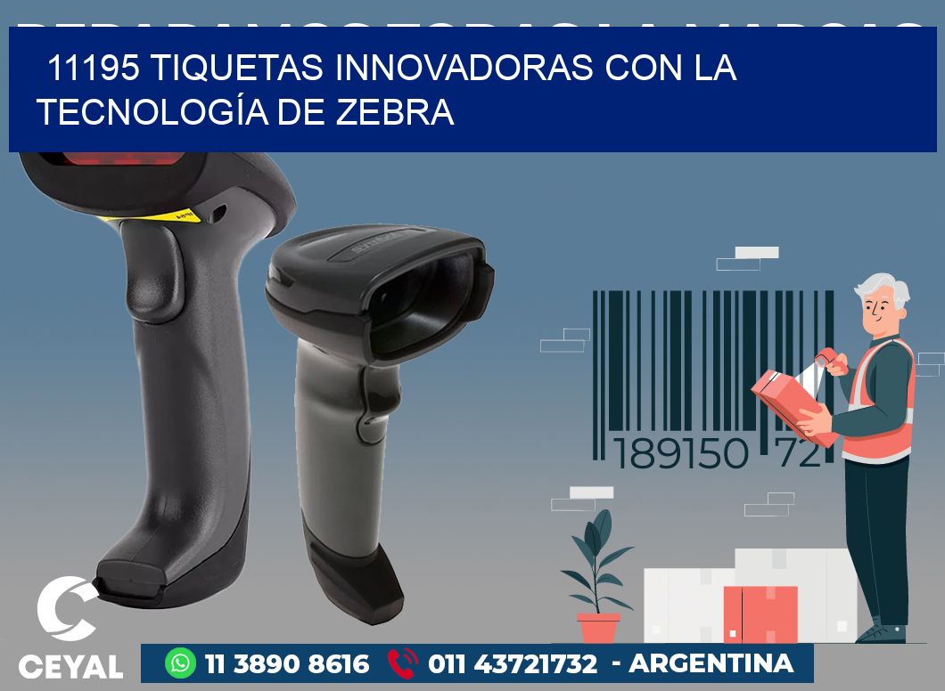 11195 TIQUETAS INNOVADORAS CON LA TECNOLOGÍA DE ZEBRA
