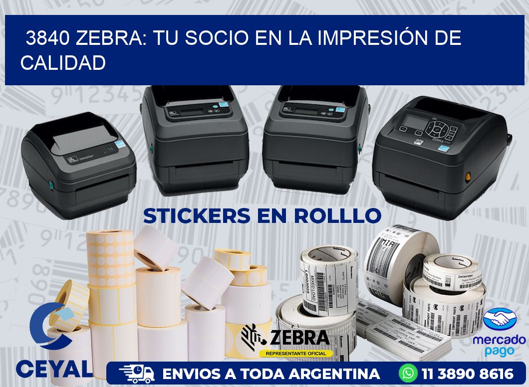 3840 ZEBRA: TU SOCIO EN LA IMPRESIÓN DE CALIDAD