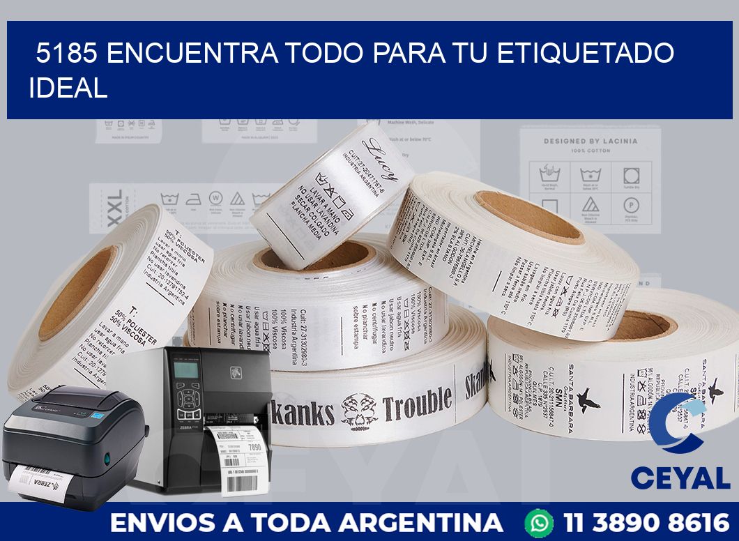 5185 ENCUENTRA TODO PARA TU ETIQUETADO IDEAL