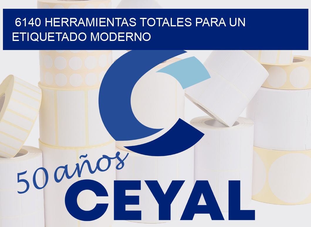 6140 HERRAMIENTAS TOTALES PARA UN ETIQUETADO MODERNO