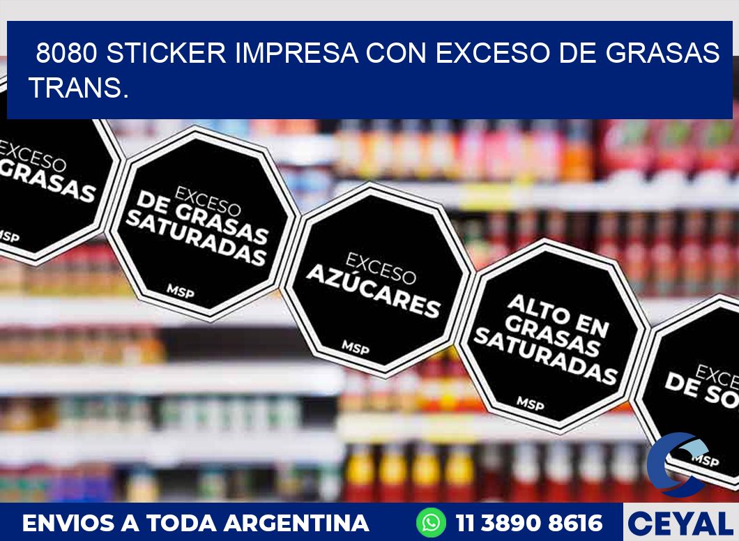 8080 STICKER IMPRESA CON EXCESO DE GRASAS TRANS.
