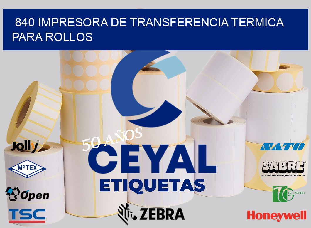 840 IMPRESORA DE TRANSFERENCIA TERMICA PARA ROLLOS