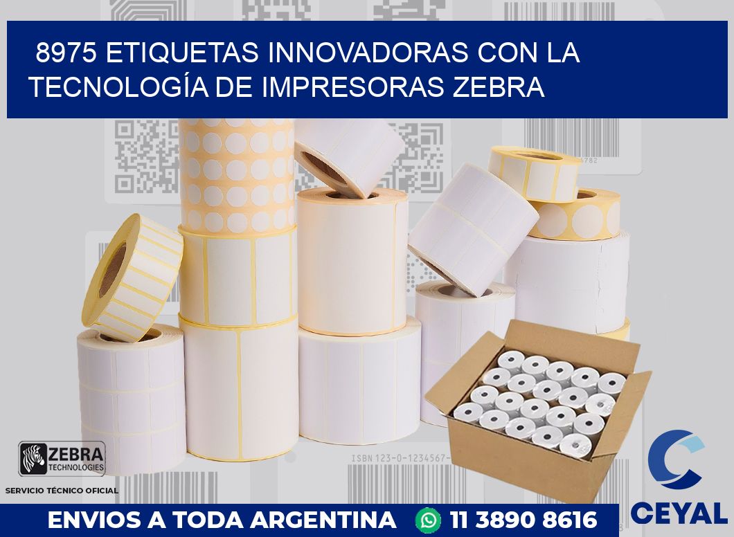 8975 ETIQUETAS INNOVADORAS CON LA TECNOLOGÍA DE IMPRESORAS ZEBRA