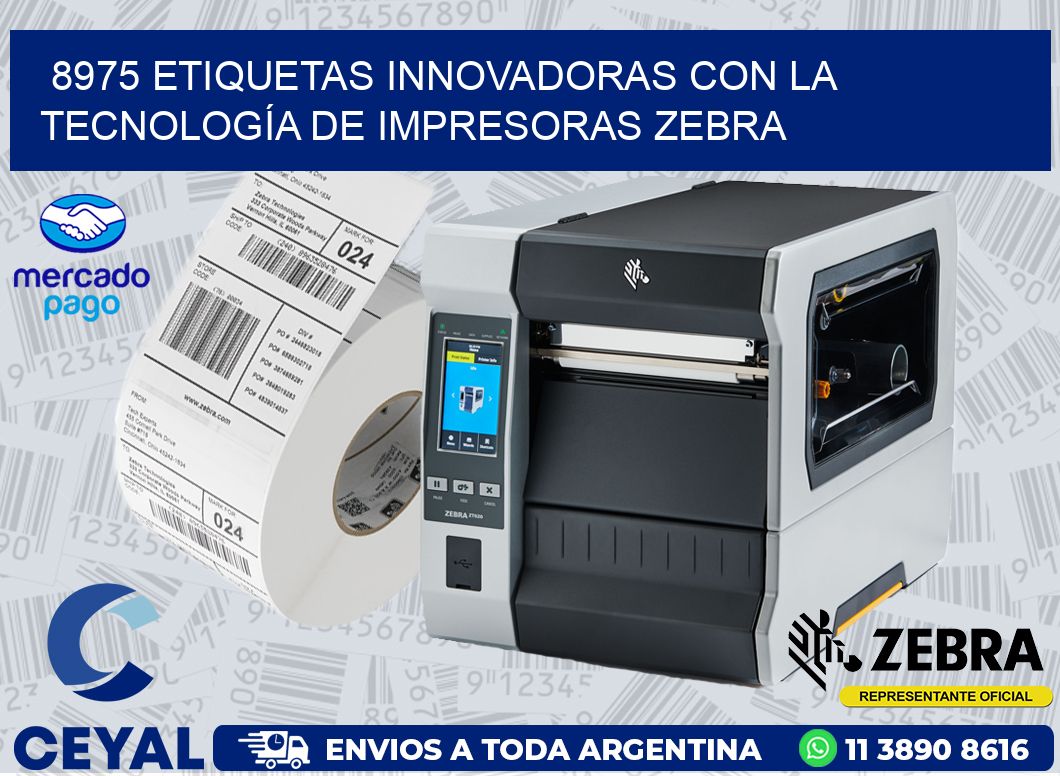8975 ETIQUETAS INNOVADORAS CON LA TECNOLOGÍA DE IMPRESORAS ZEBRA