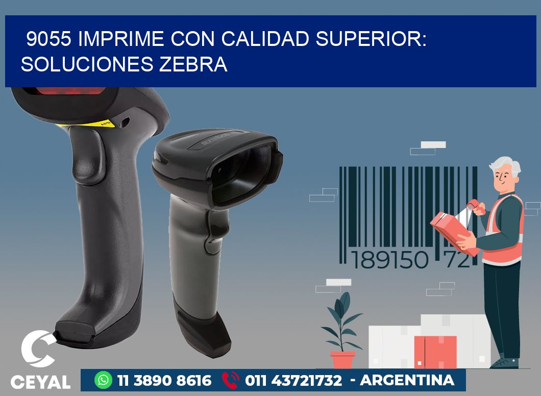 9055 IMPRIME CON CALIDAD SUPERIOR: SOLUCIONES ZEBRA