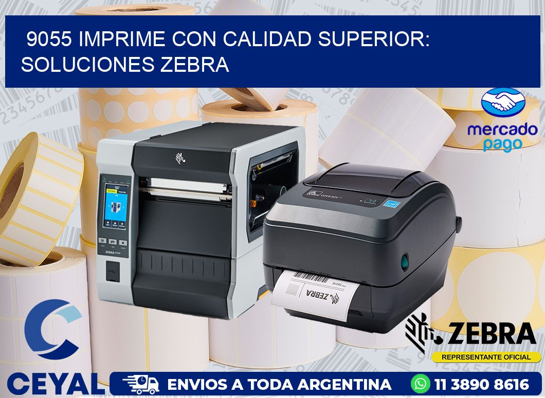 9055 IMPRIME CON CALIDAD SUPERIOR: SOLUCIONES ZEBRA