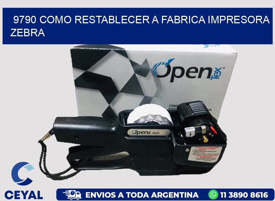 9790 COMO RESTABLECER A FABRICA IMPRESORA ZEBRA