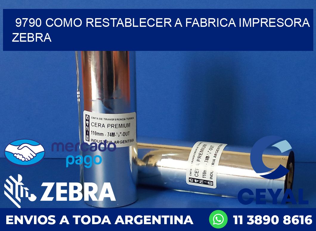 9790 COMO RESTABLECER A FABRICA IMPRESORA ZEBRA