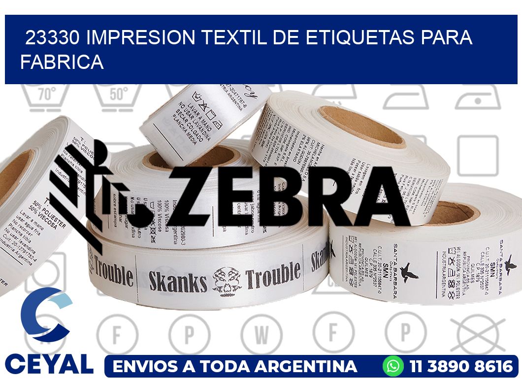 23330 IMPRESION TEXTIL DE ETIQUETAS PARA FABRICA