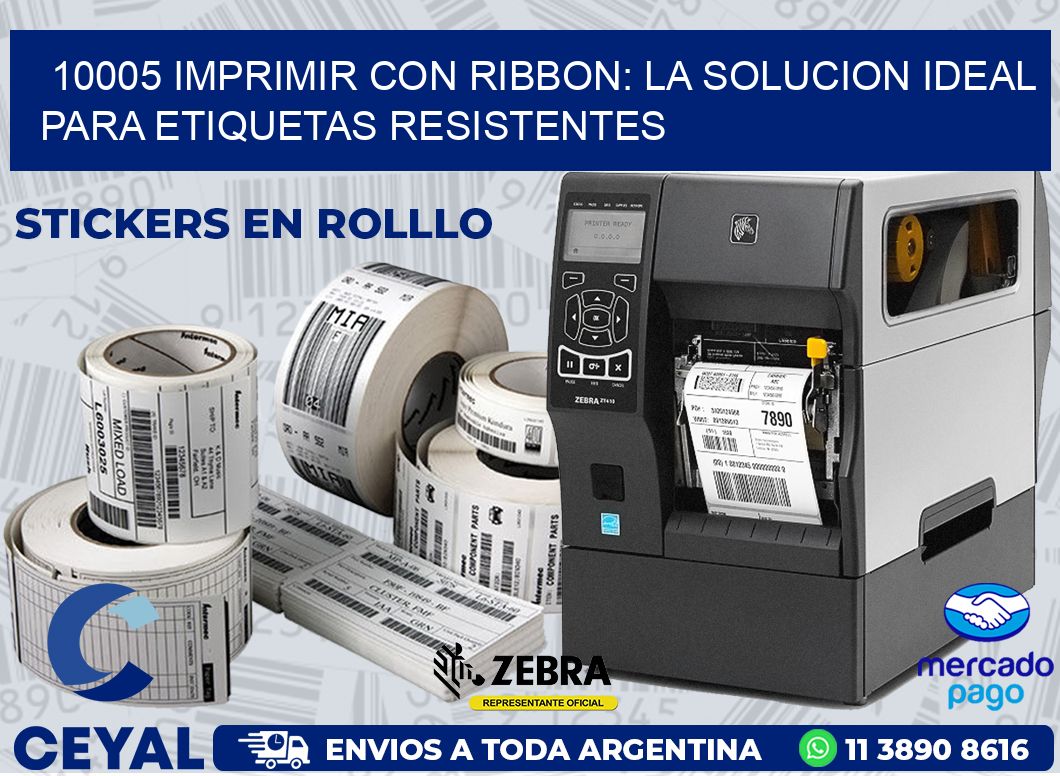 10005 IMPRIMIR CON RIBBON: LA SOLUCION IDEAL PARA ETIQUETAS RESISTENTES