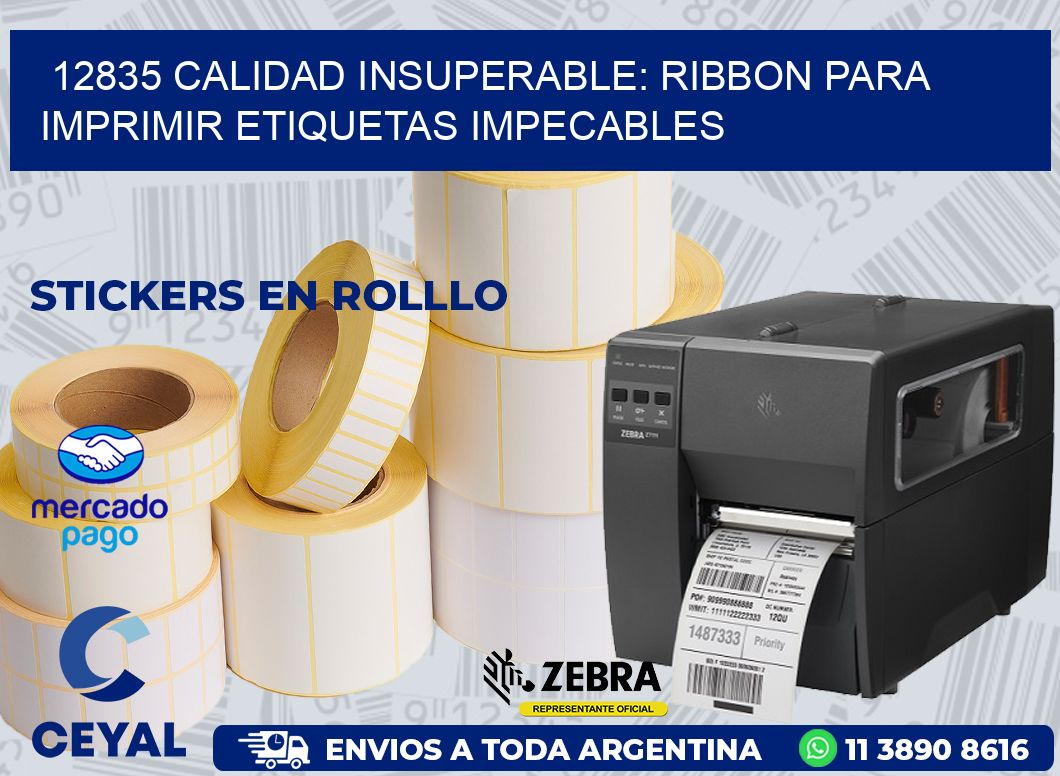 12835 CALIDAD INSUPERABLE: RIBBON PARA IMPRIMIR ETIQUETAS IMPECABLES