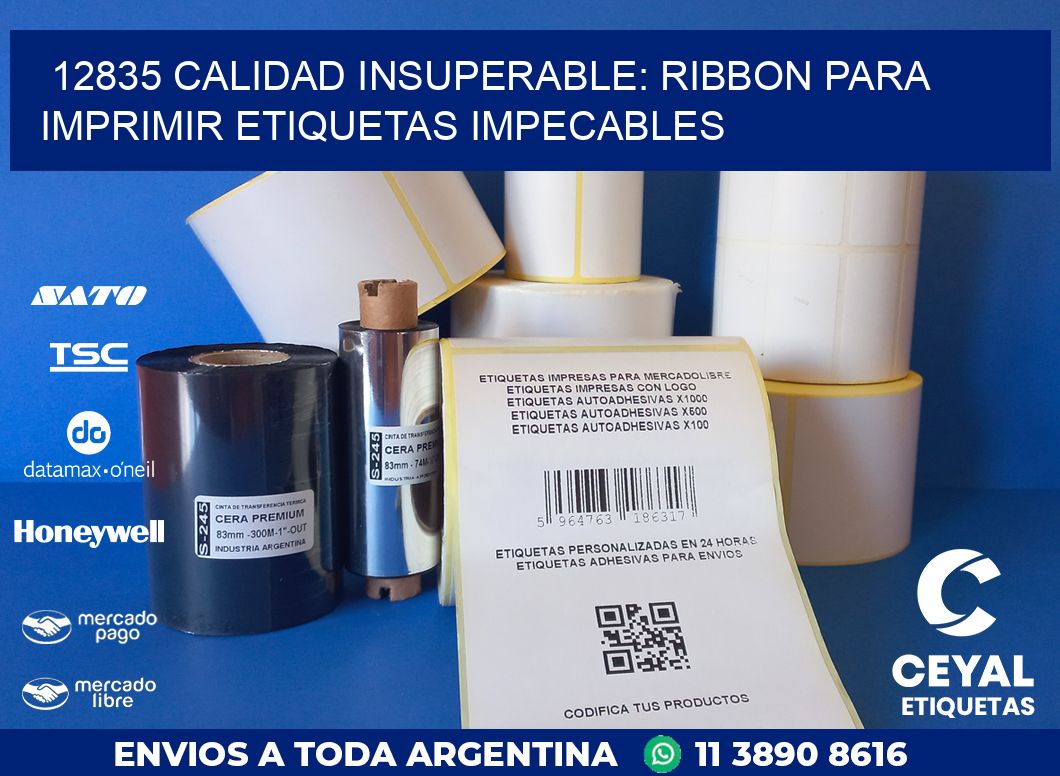 12835 CALIDAD INSUPERABLE: RIBBON PARA IMPRIMIR ETIQUETAS IMPECABLES